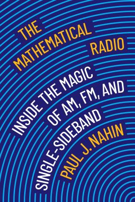 The mathematical radio : inside the magic of AM, FM, and single-sideband cover image