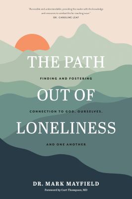 The Path out of Loneliness Finding and Fostering Connection to God, Ourselves, and One Another cover image