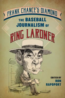 Frank Chance's diamond : the baseball journalism of Ring Lardner cover image
