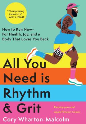 All you need is rhythm & grit : how to run now -- for health, joy, and a body that loves you back cover image
