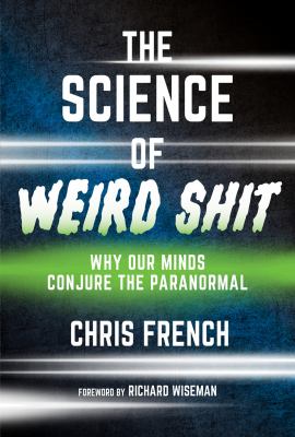 The science of weird shit : why our minds conjure the paranormal  cover image cdn