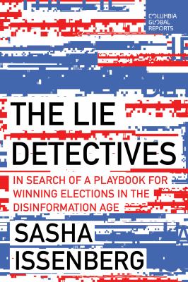 The lie detectives : in search of a playbook for winning elections in the disinformation age  cover image cdn