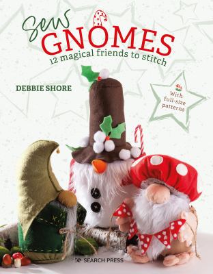 Sew Gnomes : 12 magical friends to stitch cover image