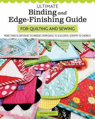 Ultimate binding and edge-finishing guide for quilting and sewing : more than 16 different techniques from basic to scalloped, scrappy to chenille cover image