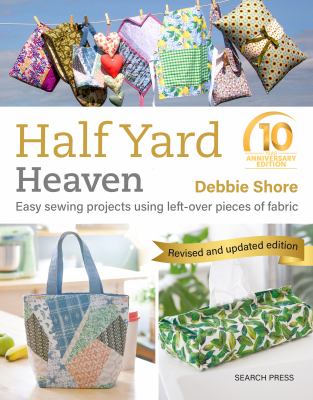 Half yard heaven : easy sewing projects using left-over pieces of fabric cover image