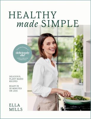 Healthy made simple : delicious, plant-based recipes ready in 30 minutes or less cover image