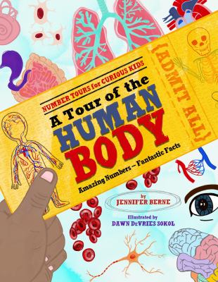 A tour of the human body : amazing numbers-fantastic facts : What are you made of? How does your body work? Come on our tour and see how numbers tell the amazing tale cover image