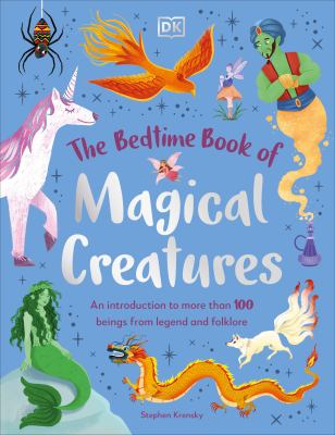 The bedtime book of magical creatures : an introduction to more than 100 creatures from legend and folklore  cover image cdn