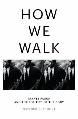How we walk : Frantz Fanon and the politics of the body cover image