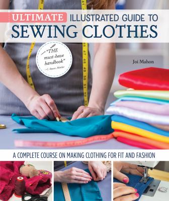 Ultimate illustrated guide to sewing clothes : a complete course on making clothing for fit and fashion cover image