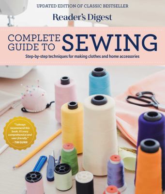 Complete guide to sewing : step-by-step techniques for making clothes and home accessories cover image