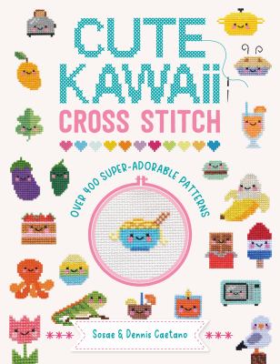Cute kawaii cross stitch : over 400 super-adorable patterns  cover image cdn