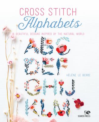 Cross stitch alphabets : 14 beautiful designs inspired by the natural world cover image