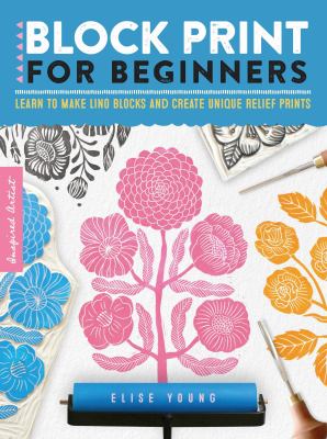 Block print for beginners : learn to make lino blocks and create unique relief prints cover image
