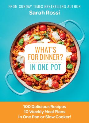 What's for dinner in one pot? : 100 delicious recipes 10 weekly meal plans in one pan or slow cooker! cover image