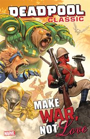 Deadpool classic. Vol. 19. Make war, not love cover image cdn