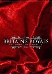 Britain's Royals : The House of Windsor cover image cdn