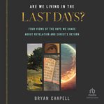 Are we living in the last days? : four views of the hope we share about Revelation and Christ's return cover image cdn