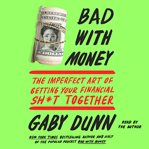 Bad with Money : The Imperfect Art of Getting Your Financial Sh*t Together cover image cdn
