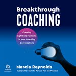 Breakthrough Coaching : Creating Lightbulb Moments in Your Coaching Conversations cover image cdn
