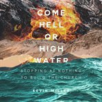 Come Hell or high water : stopping at nothing to build the church cover image cdn