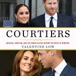 Courtiers : Intrigue, Ambition, and the Power Players Behind the House of Windsor cover image cdn