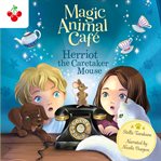 Herriot the Caretaker Mouse : Magic Animal Cafe cover image cdn