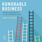 Honorable Business : A Framework for Business in a Just and Humane Society cover image cdn