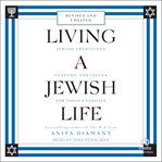 Living a Jewish Life : Jewish Traditions, Customs, and Values for Today's Families cover image cdn