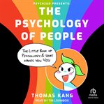 Psych2Go Presents : The Psychology of People. The Little Book of Psychology & What Makes You You cover image cdn