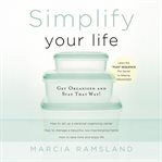 Simplify Your Life : Get Organized and Stay That Way cover image cdn