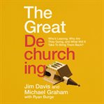 The Great Dechurching : Who's Leaving, Why Are They Going, and What Will It Take to Bring Them Back? cover image cdn