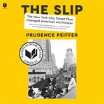 The Slip : The New York City Street That Changed American Art Forever cover image cdn