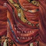 The Wood Between the Worlds : A Poetic Theology of the Cross cover image cdn