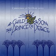 A Child, A Son, The Prince Of Peace : 2010 St. Olaf Christmas Festival (live) cover image cdn