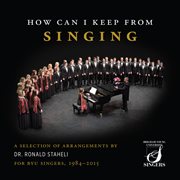 How Can I Keep From Singing : A Selection Of Arrangements By Dr. Ronald Staheli For Byu Singers, 1... cover image cdn