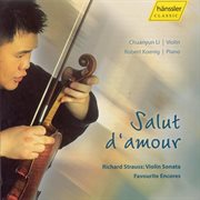 Li, Chuanyun : Salut D'amour. Strauss Violin Sonata And Favourite Encores cover image cdn