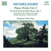 Mendelssohn : 7 Characteristic Pieces, Op. 7 / Fantasia, Op. 28 cover image cdn