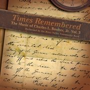 The Music Of Charles L. Bookler, Jr., Vol. 3 : Times Remembered cover image cdn