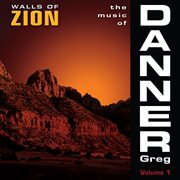 The Music Of Greg Danner, Vol. 1 : Walls Of Zion cover image cdn
