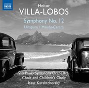 Villa-Lobos : Symphony No. 12, Uirapuru & Mandu-Çarará cover image cdn