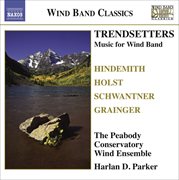 Wind Band Music : Hindemith, P. / Holst, G. / Grainger, P. / Schwantner, J. (trendsetters) cover image cdn