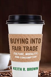 Buying into Fair Trade : Culture, Morality, and Consumption cover image cdn