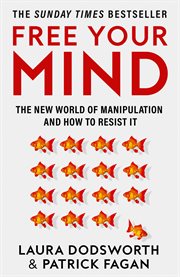 Free Your Mind : The New World of Manipulation and How to Resist It cover image cdn