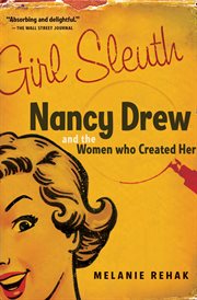 Girl sleuth : Nancy Drew and the women who created her cover image cdn