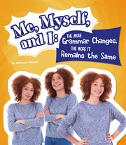 Me, Myself, and I. The More Grammar Changes, the More It Remains the Same. Why Do We Say That? cover image cdn