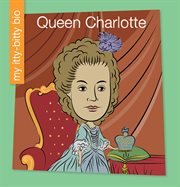 Queen Charlotte : My Early Library: My Itty-Bitty Bio cover image cdn