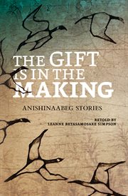 The Gift Is in the Making : Anishinaabeg Stories cover image cdn