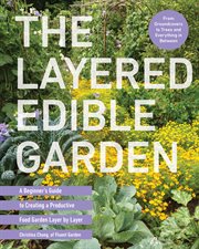 The Layered Edible Garden : A Beginner's Guide to Creating a Productive Food Garden Layer by Layer cover image cdn