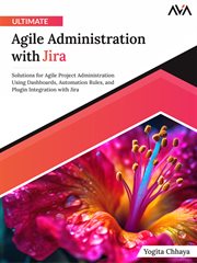 Ultimate Agile Administration With Jira : Solutions for Agile Project Administration Using Dashboards, Automation Rules, and Plugin Integratio cover image cdn